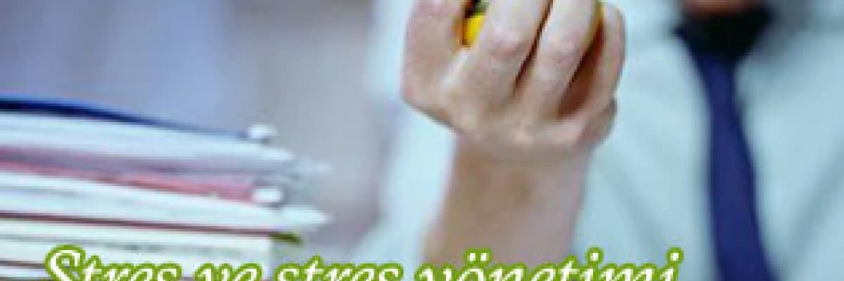 Stres ve stres yönetimi için öneriler