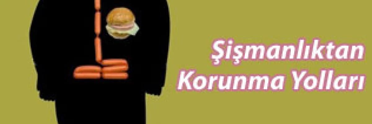 Şişmanlıktan korunma yolları