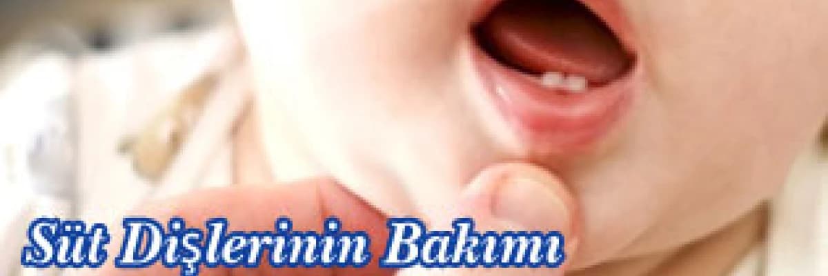 Süt dişlerinin bakımı ne zaman başlamalıdır ?