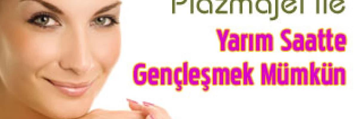 Plazmajel ile Yarım Saatte Gençleşmek Mümkün