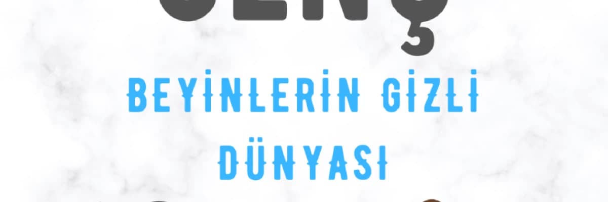 "Genç Beyinlerin Gizli Dünyası"