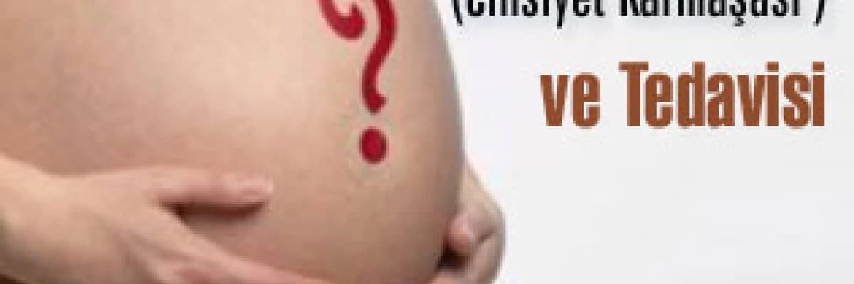 Çocuklarda Kuşkulu Cinsiyet (Cinsiyet Karmaşası -İnterseks - Ambiguous Genitalya ) ve Tedavisi