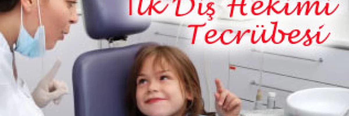 Çocuklarımızın İlk Diş Hekimi Tecrübesi