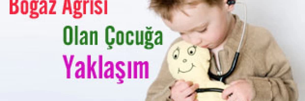 Boğaz Ağrısı Olan Çocuğa Yaklaşım