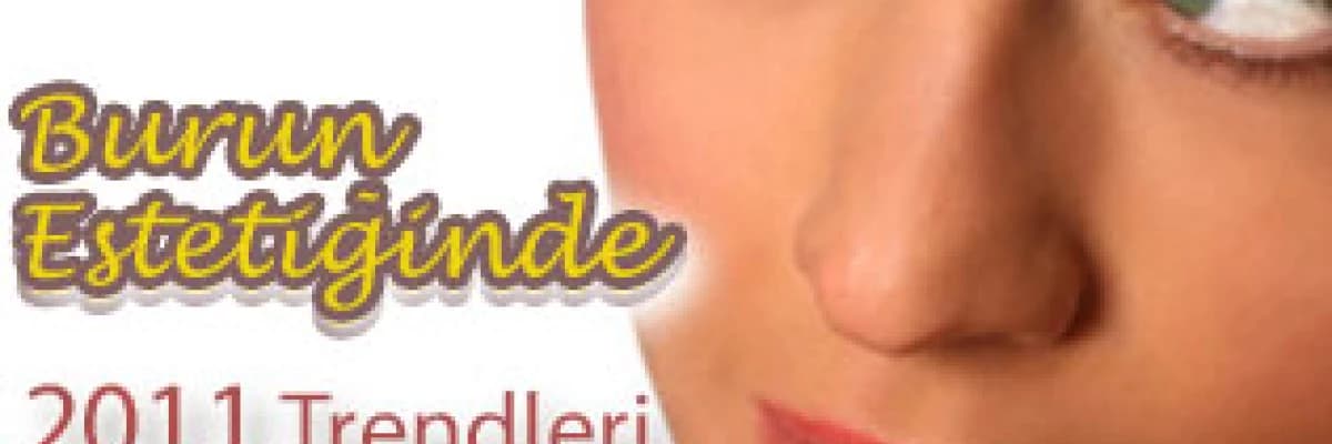 Burun estetiğinde 2011 trendleri