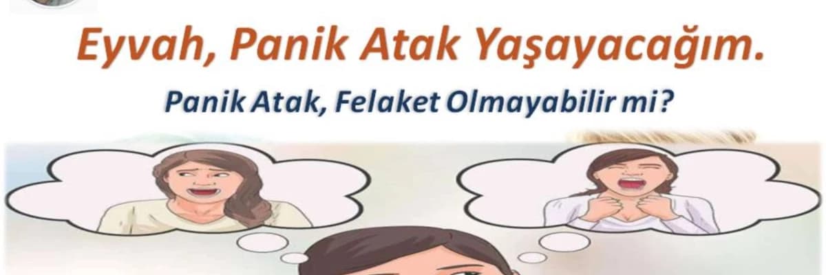 Eyvah Panik Atak Yaşayacağım. (Panik atak felaket olmayabilir mi)