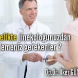 Gebelikte jinekoloğunuzdan beklemeniz gerekenler ?