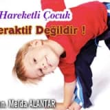 Her Hareketli Çocuk Hiperaktif Değildir !