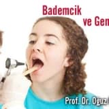 BADEMCİKLER VE GENİZ ETİ HANGİ DURUMLARDA ALINMALIDIR?