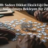 DEHB: Sadece Dikkat Eksikliği Değil, Anlaşılmayı Bekleyen Bir Zihin